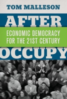 After Occupy : Economic Democracy for the 21st Century, Paperback / softback Book After Occupy : Economic Democracy for the 21st Century, Paperback / softback Book