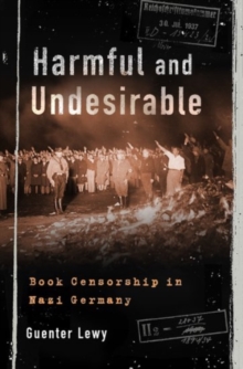 Harmful and Undesirable : Book Censorship in Nazi Germany, Hardback Book Harmful and Undesirable : Book Censorship in Nazi Germany, Hardback Book