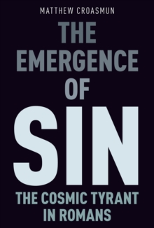 The Emergence of Sin : The Cosmic Tyrant in Romans