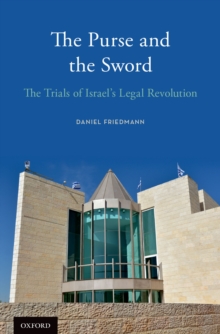 The Purse and the Sword : The Trials of Israel's Legal Revolution