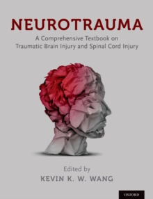 Neurotrauma : A Comprehensive Textbook on Traumatic Brain Injury and Spinal Cord Injury