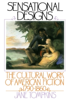 Sensational Designs : The Cultural Work of American Fiction, 1790-1860