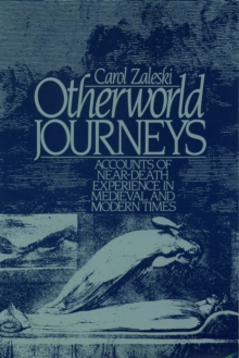 Otherworld Journeys : Accounts of Near-Death Experience in Medieval and Modern Times