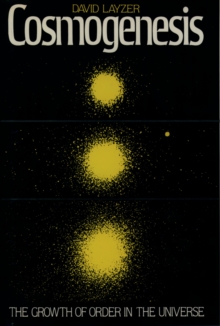 Cosmogenesis : The Growth of Order in the Universe