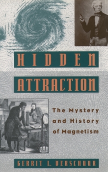 Hidden Attraction : The History and Mystery of Magnetism