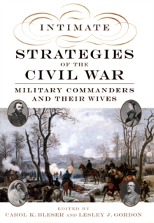 Intimate Strategies of the Civil War : Military Commanders and Their Wives