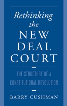 Rethinking the New Deal Court : The Structure of a Constitutional Revolution