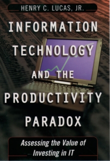 Information Technology and the Productivity Paradox : Assessing the Value of Investing in IT