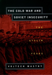 The Cold War and Soviet Insecurity : The Stalin Years