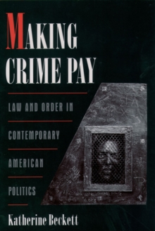 Making Crime Pay : Law and Order in Contemporary American Politics