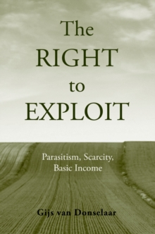 The Right to Exploit : Parasitism, Scarcity, and Basic Income