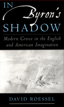 In Byron's Shadow : Modern Greece in the English and American Imagination