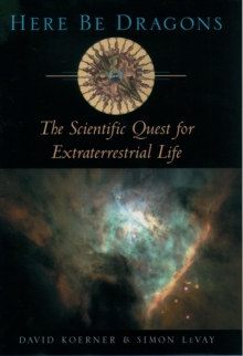 Here Be Dragons : The Scientific Quest for Extraterrestrial Life