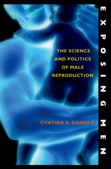 Exposing Men : The Science and Politics of Male Reproduction