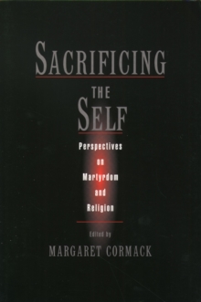 Sacrificing the Self : Perspectives on Martyrdom and Religion