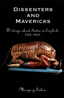 Dissenters and Mavericks : Writings About India in English, 1765-2000