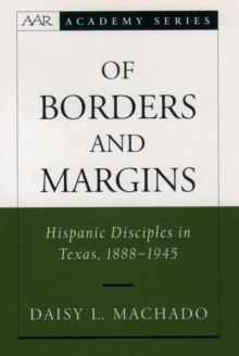 Of Borders and Margins : Hispanic Disciples in Texas, 1888-1945