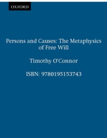 Persons and Causes : The Metaphysics of Free Will