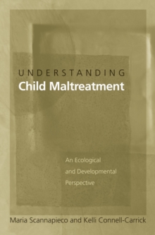 Understanding Child Maltreatment : An Ecological and Developmental Perspective