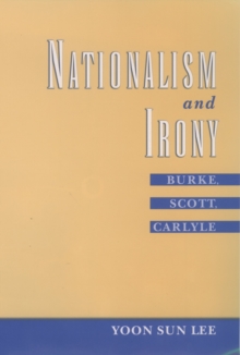 Nationalism and Irony : Burke, Scott, Carlyle