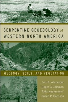 Serpentine Geoecology of Western North America : Geology, Soils, and Vegetation