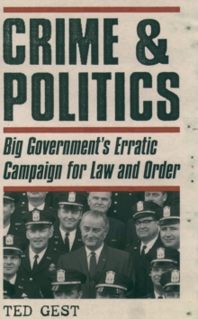 Crime & Politics : Big Government's Erratic Campaign for Law and Order