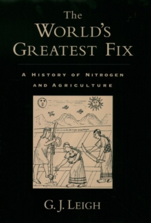 The World's Greatest Fix : A History of Nitrogen and Agriculture