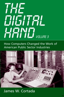 The Digital Hand, Vol 3 : How Computers Changed the Work of American Public Sector Industries