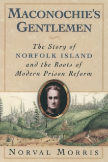 Maconochie's Gentlemen : The Story of Norfolk Island and the Roots of Modern Prison Reform