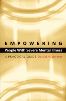 Empowering People with Severe Mental Illness : A Practical Guide