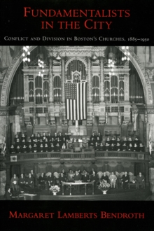 Fundamentalists in the City : Conflict and Division in Boston's Churches, 1885-1950