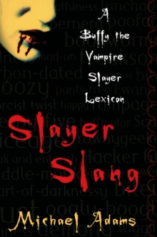 Slayer Slang : A Buffy the Vampire Slayer Lexicon