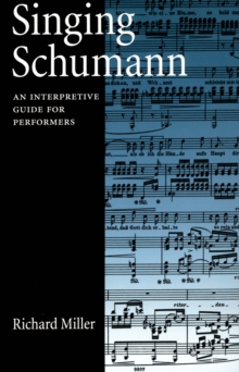 Singing Schumann : An Interpretive Guide for Performers