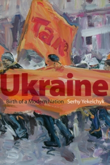 Ukraine : Birth of a Modern Nation