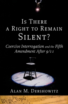 Is There a Right to Remain Silent?: Coercive Interrogation and the Fifth Amendment After 9/11