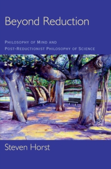 Beyond Reduction : Philosophy of Mind and Post-Reductionist Philosophy of Science