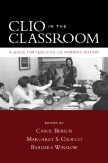 Clio in the Classroom : A Guide for Teaching U.S. Women's History