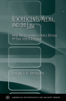 Adolescents, Media, and the Law : What Developmental Science Reveals and Free Speech Requires