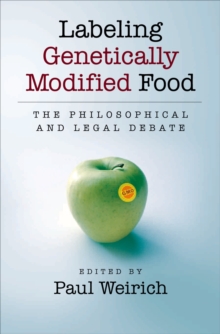 Labeling Genetically Modified Food : The Philosophical and Legal Debate