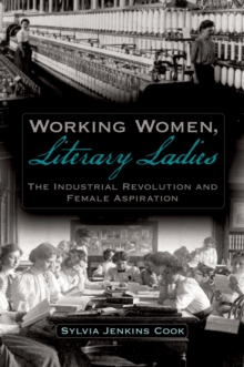 Working Women, Literary Ladies : The Industrial Revolution and Female Aspiration