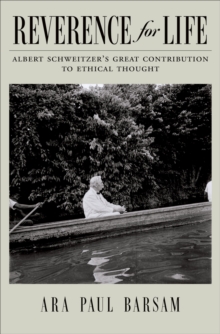 Reverence for Life : Albert Schweitzer's Great Contribution to Ethical Thought