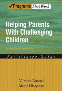 Helping Parents with Challenging Children Positive Family Intervention Facilitator Guide