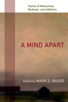 A Mind Apart : Poems of Melancholy, Madness, and Addiction