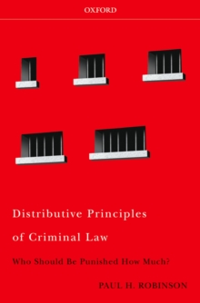 Distributive Principles of Criminal Law : Who Should be Punished How Much