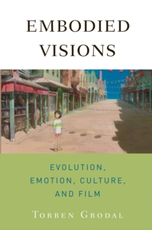 Embodied Visions : Evolution, Emotion, Culture, and Film