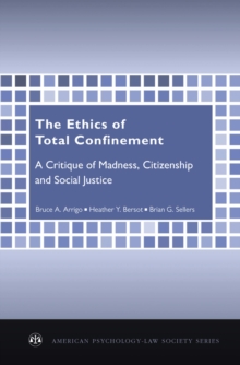 The Ethics of Total Confinement : A Critique of Madness, Citizenship, and Social Justice