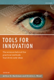 Tools for Innovation : The Science Behind the Practical Methods That Drive New Ideas