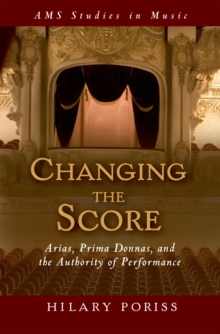 Changing the Score : Arias, Prima Donnas, and the Authority of Performance