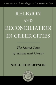 Religion and Reconciliation in Greek Cities : The Sacred Laws of Selinus and Cyrene