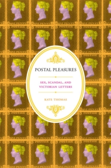 Postal Pleasures : Sex, Scandal, and Victorian Letters